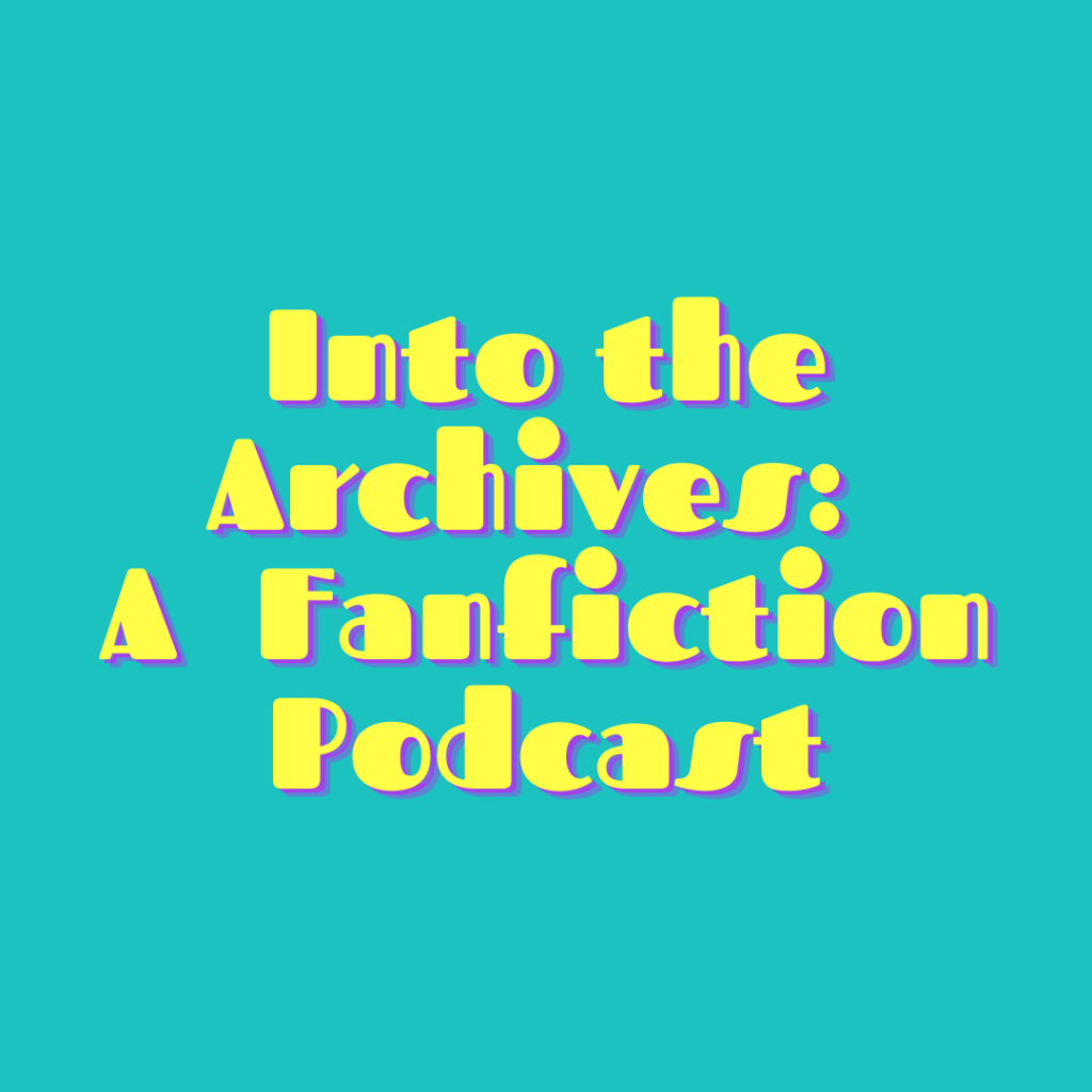 Text reads: "Into the Archives: A Fanfiction Podcast"