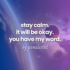 stay calm. it will be okay. you have my word. by jesmalestiel